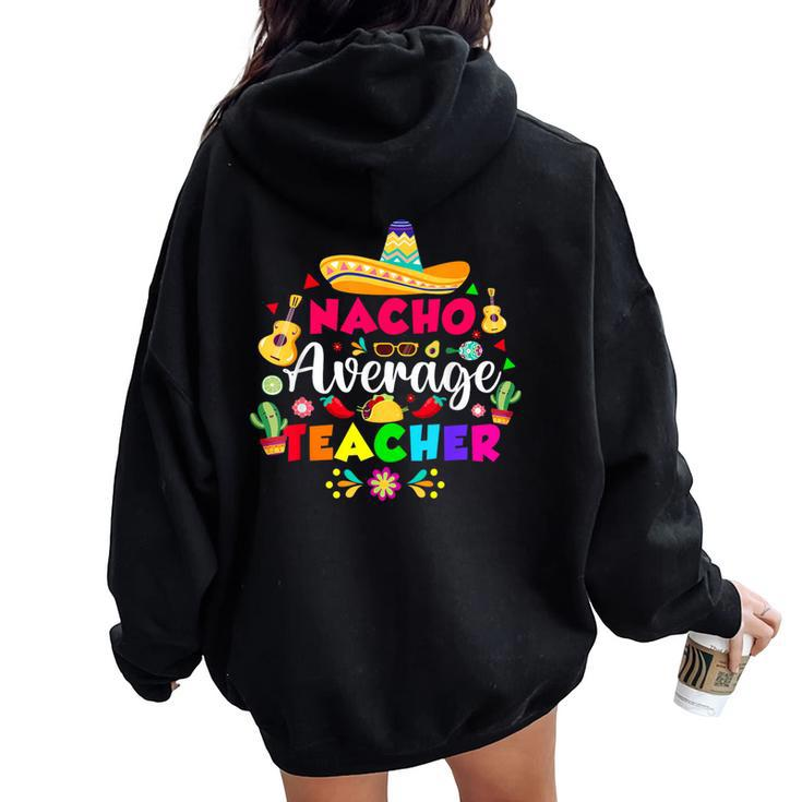 Nacho Average Teacher For 5 Cinco De Mayo School Costume Women Oversized Hoodie Back Print