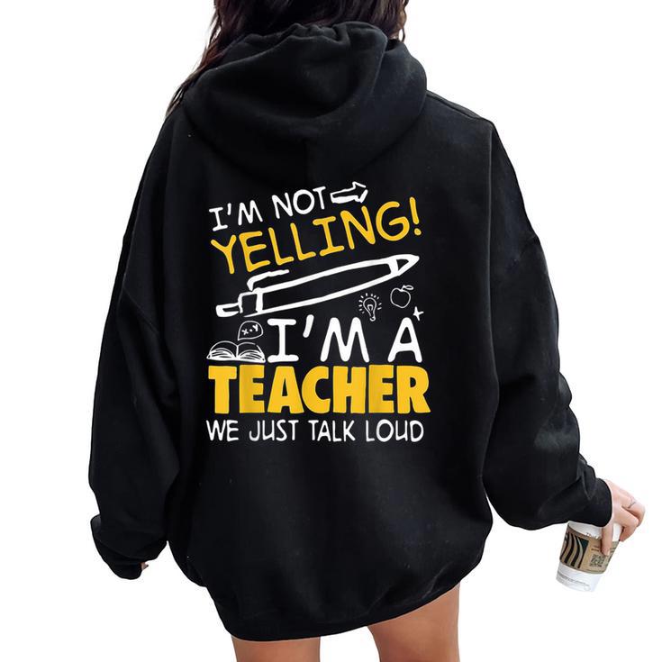 I Am Not Yelling I Am A Teacher We Just Talk Loud Women Oversized Hoodie Back Print