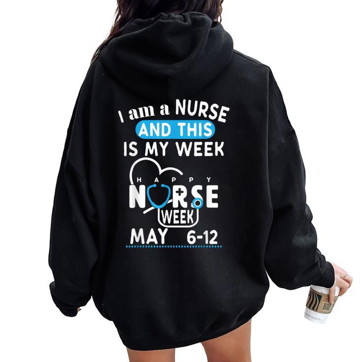I Am A Nurse This Is My Week Happy Nurse Week May 2024 Women Oversized Hoodie Back Print