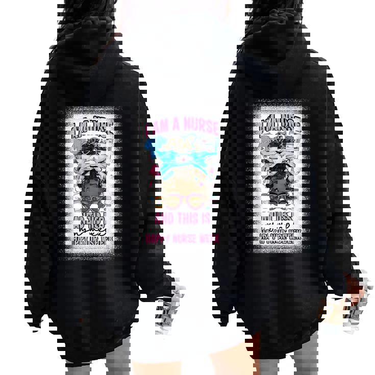 I Am A Nurse And This Is My Week Messy Bun Nurse Week 2024 Women Oversized Hoodie Back Print