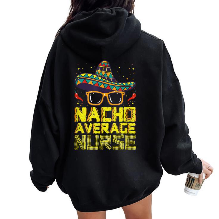 Nursing Appreciation Humor Meme Nacho Average Nurse Women Oversized Hoodie Back Print
