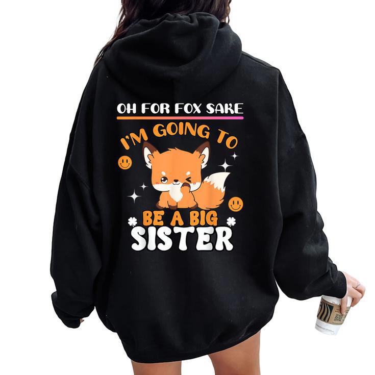 Oh For Fox Sake I'm Going To Be A Big Sister Cute Cool Fox Women Oversized Hoodie Back Print