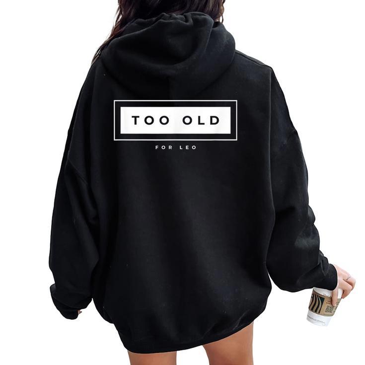 Too Old For Leo Meme Sarcastic Humor Women Oversized Hoodie Back Print