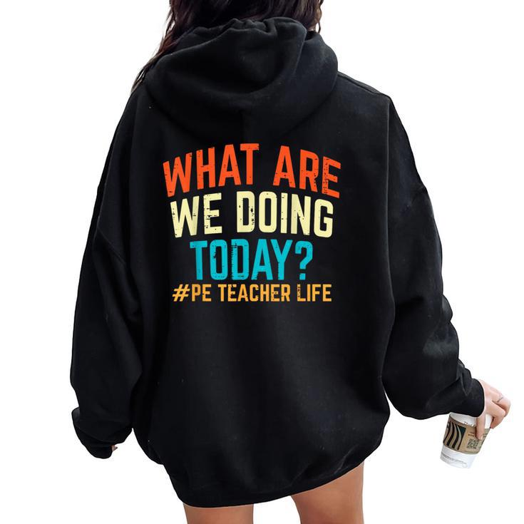 Pe Teacher Life What Are We Doing Today Women Women Oversized Hoodie Back Print