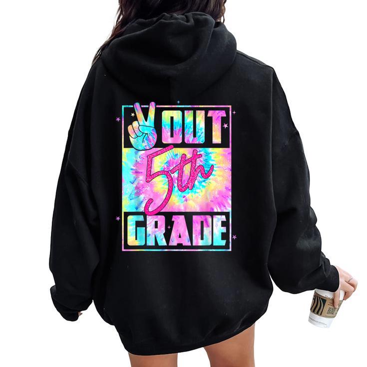 Peace Out 5Th Grade Happy Last Day Of School Tie Dye Women Oversized Hoodie Back Print