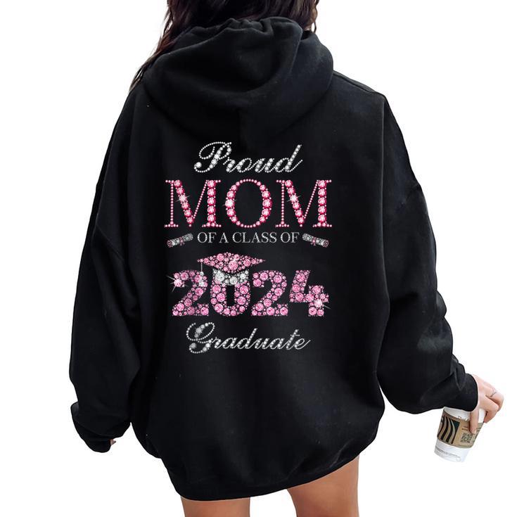 Proud Mom Of A Class Of 2024 Graduate 2024 Graduation Women Oversized Hoodie Back Print