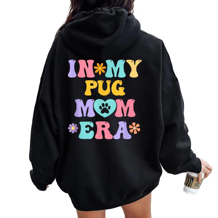 In My Pug Mom Era Retro Groovy Pug Cute Dog Owner Women Oversized Hoodie Back Print