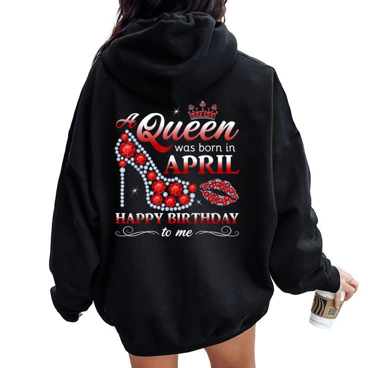 A Queen Was Born In April Girls April Birthday Queen Women Oversized Hoodie Back Print