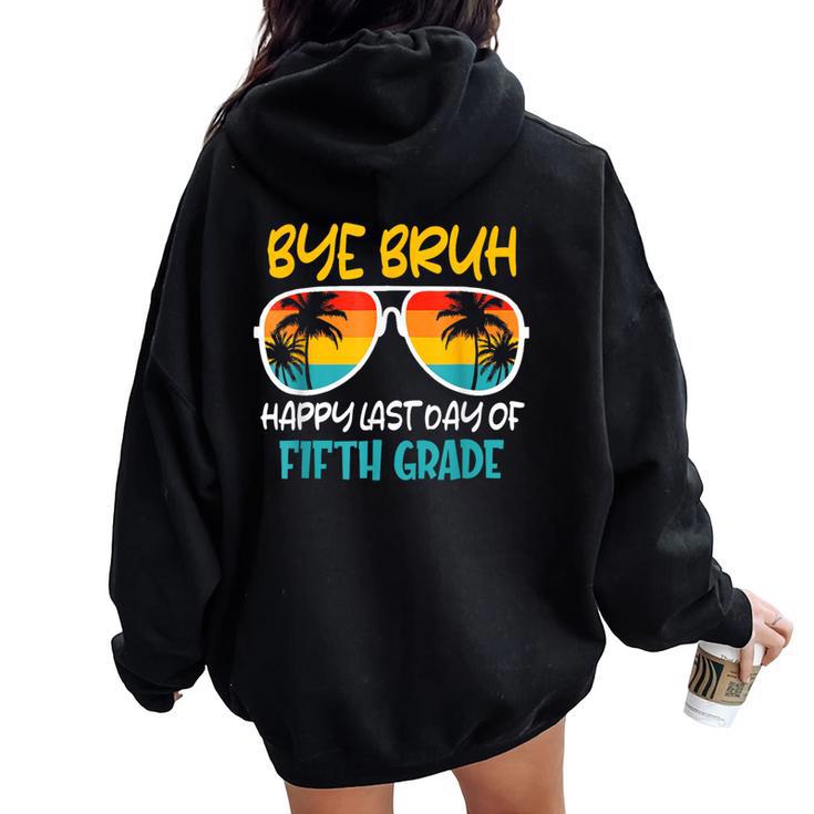 Retro Bye Bruh Fifth Grade Happy Last Day Of School Women Oversized Hoodie Back Print