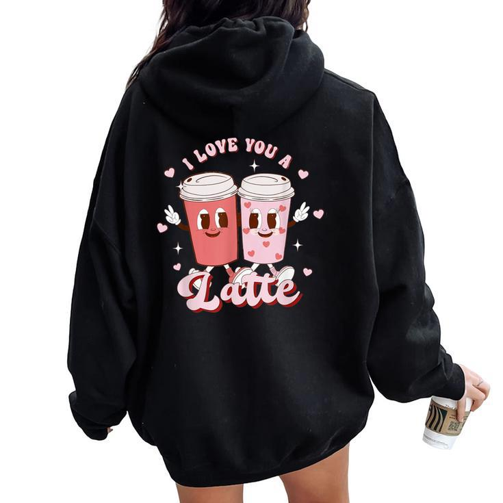 Retro Groovy Valentines I Love You A Latte Coffee Lover Women Oversized Hoodie Back Print