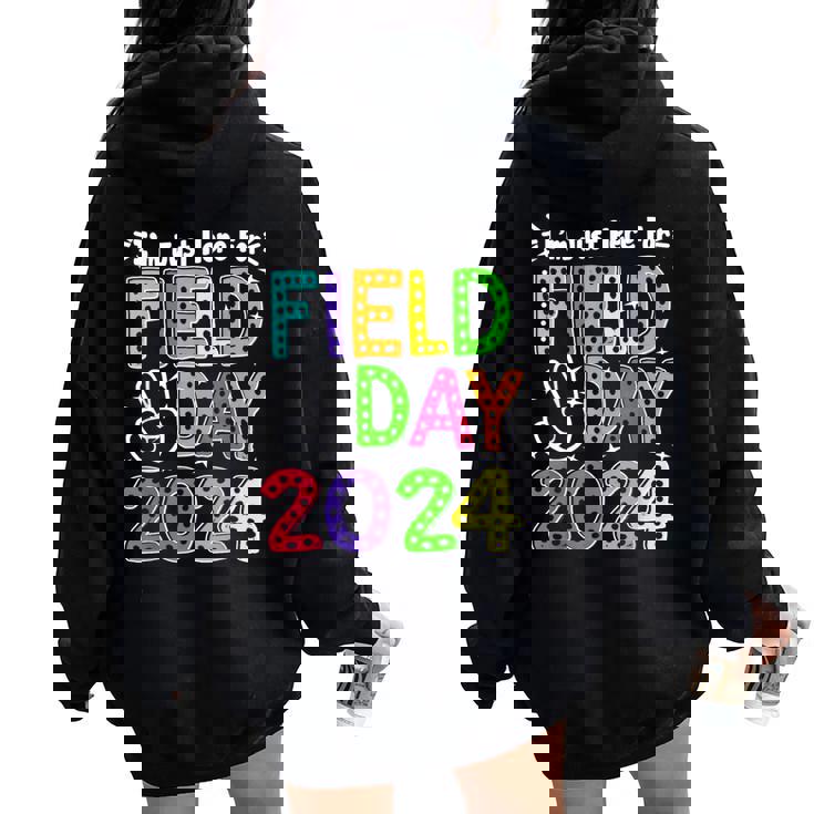 School Field Day Teacher I'm Just Here For Field Day 2024 Women Oversized Hoodie Back Print