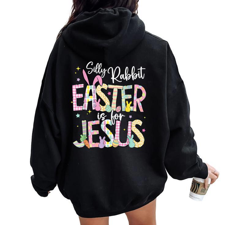 Silly Rabbit Easter Is For Jesus Christian Faith Easter Day Women Oversized Hoodie Back Print
