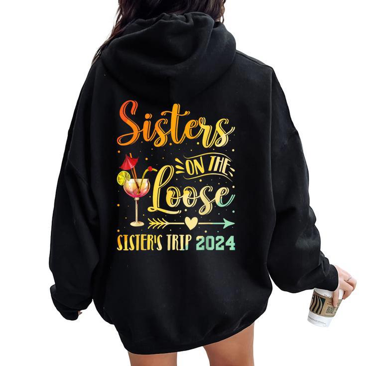 Sister's Trip 2024 Sister On The Loose Sister's Weekend Trip Women Oversized Hoodie Back Print