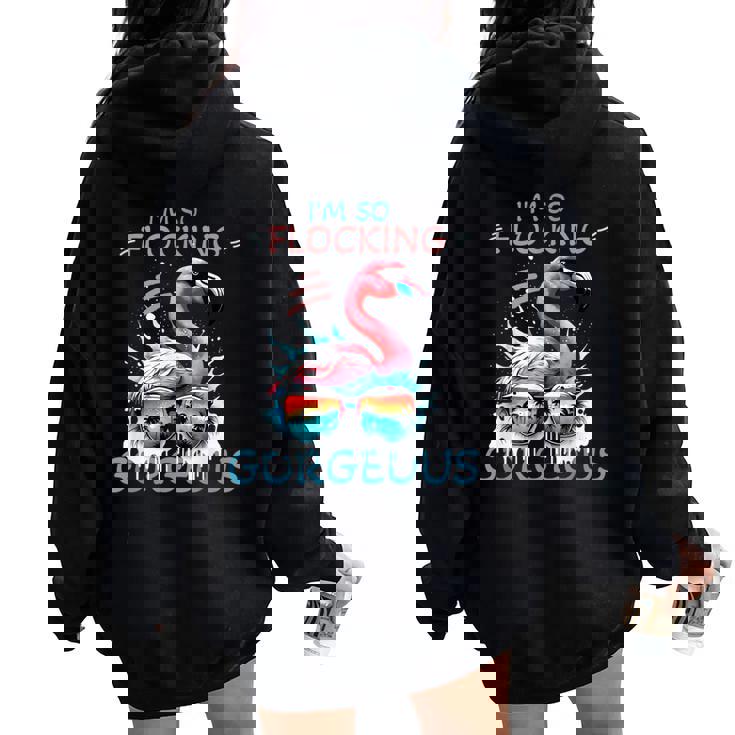 I Am So Flocking Gorgeous Pink Flamingo Cute And Sassy Women Oversized Hoodie Back Print I Am So Flocking Gorgeous Pink Flamingo Cute And Sassy Women Oversized Hoodie Back Print