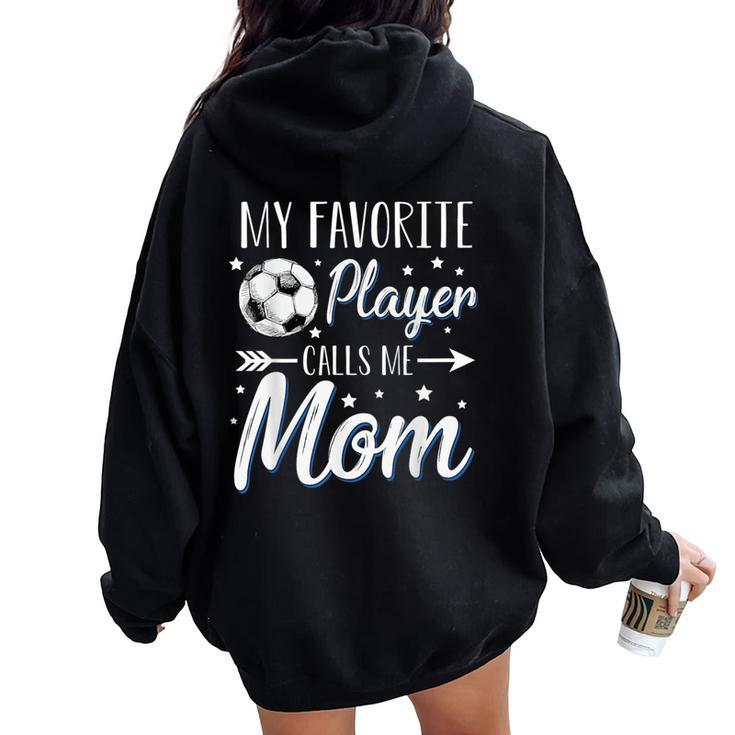 Soccer My Favorite Player Calls Me Mom Mother Cheering Sport Women Oversized Hoodie Back Print