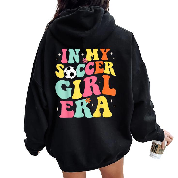 In My Soccer Girl Era Retro Groovy Soccer Girl Women Oversized Hoodie Back Print
