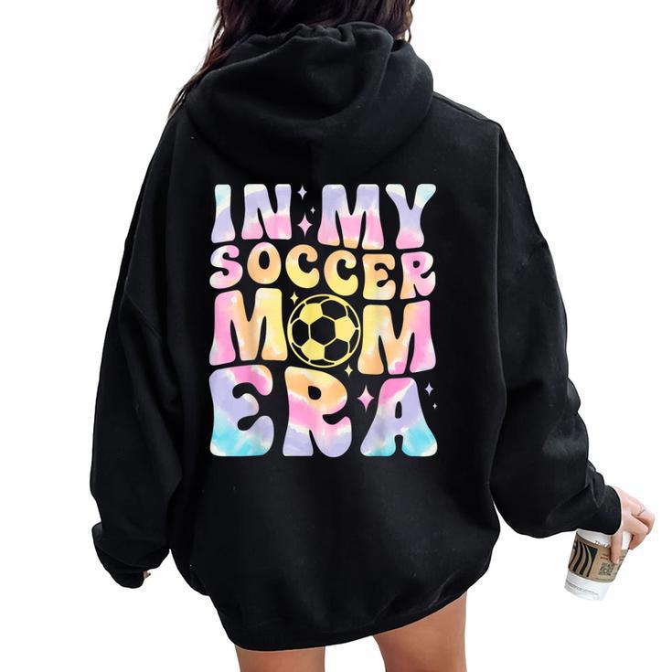 In My Soccer Mom Era Tie Dye Groovy Women Oversized Hoodie Back Print