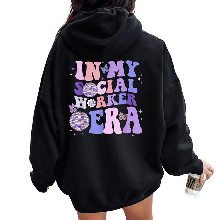 In My Social Worker Era Retro Groovy School Social Worker Women Oversized Hoodie Back Print