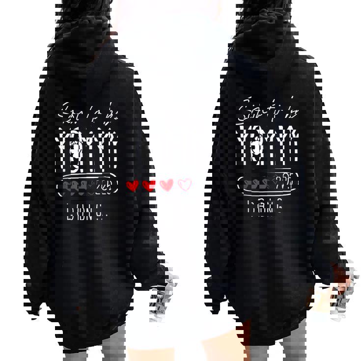 Soon To Be Mommy 2025 Mom Est 2025 Loading Promoted To Mommy Women Oversized Hoodie Back Print