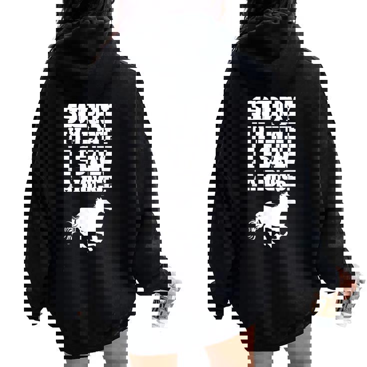 Sorry I'm Late I Saw A Horse Riding Rider Equestrian Horses Women Oversized Hoodie Back Print Sorry I'm Late I Saw A Horse Riding Rider Equestrian Horses Women Oversized Hoodie Back Print