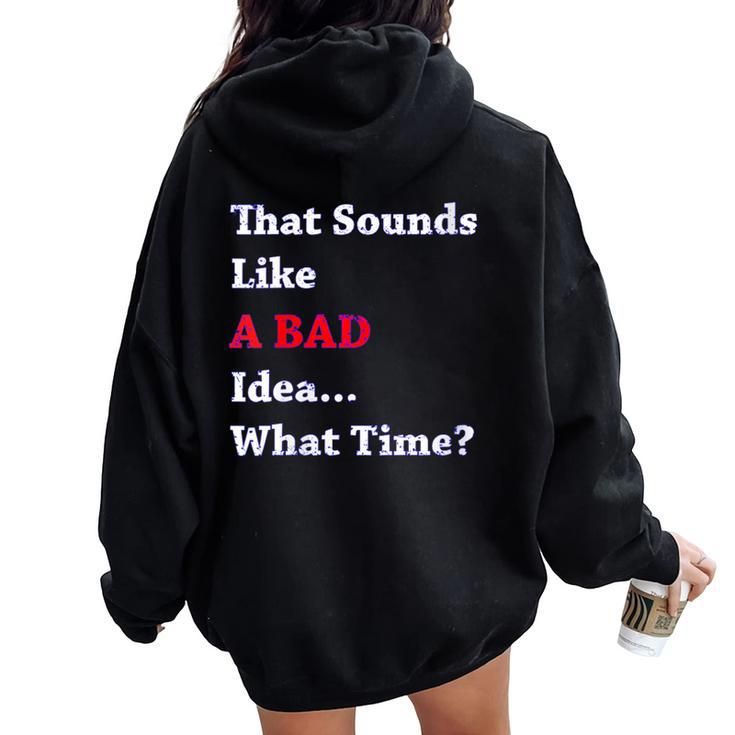 That Sounds Like A Bad Idea What Time Women Oversized Hoodie Back Print