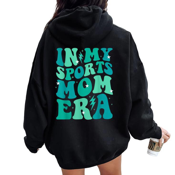 In My Sports Mom Era Groovy Mom Life Mama Happy Mother's Day Women Oversized Hoodie Back Print