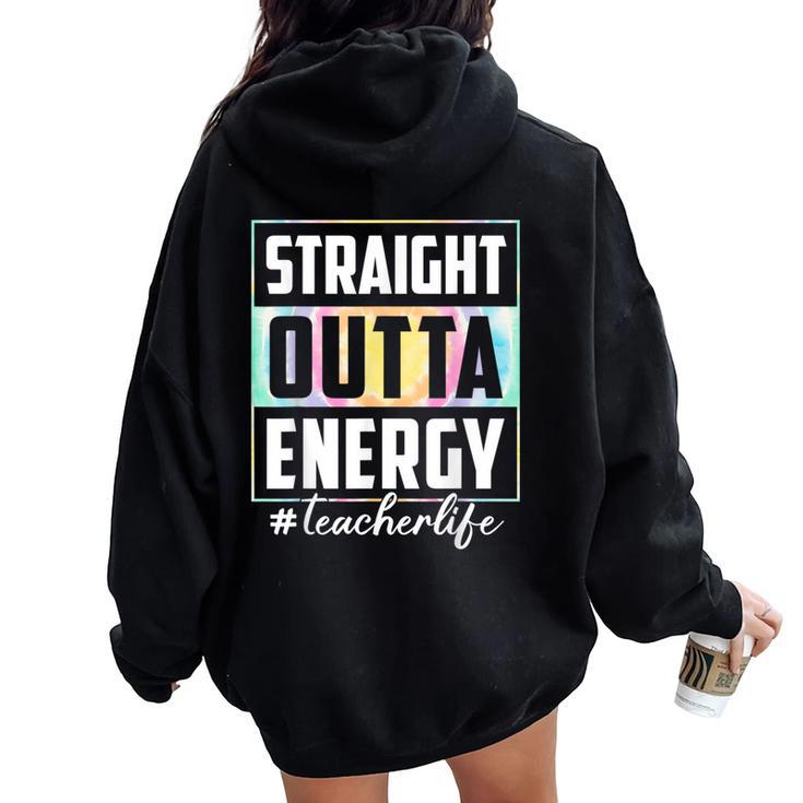 Straight Outta Energy Teacher Life Tie Dye Last Day School Women Oversized Hoodie Back Print