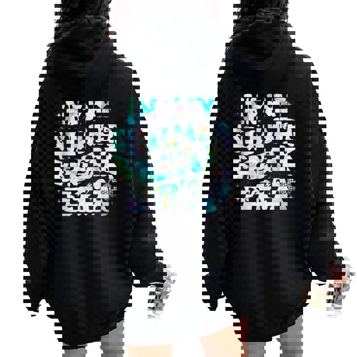 In My Summer Break Era Groovy Teacher Summer Break Vacation Women Oversized Hoodie Back Print