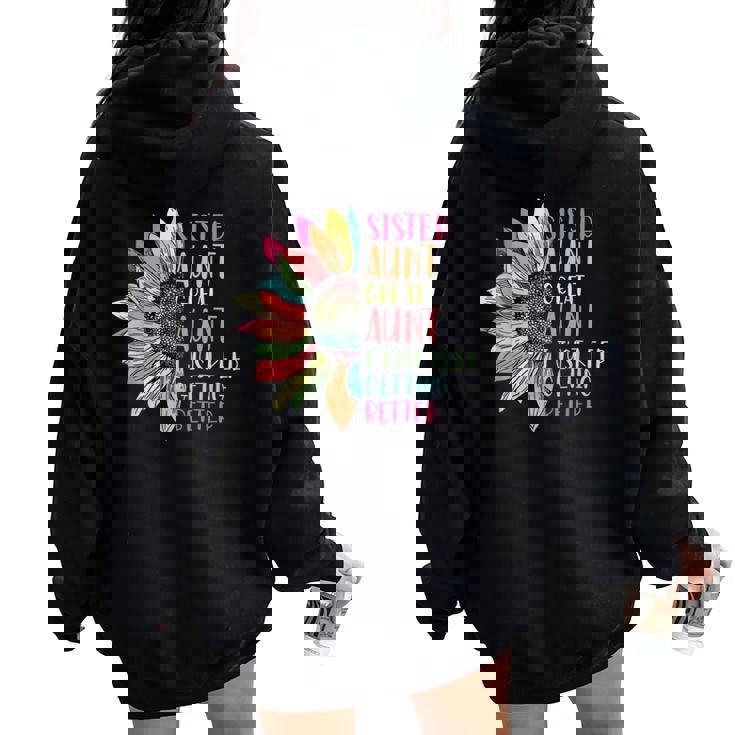Sunflower Sister Aunt Great Aunt I Just Keep Getting Better Women Oversized Hoodie Back Print
