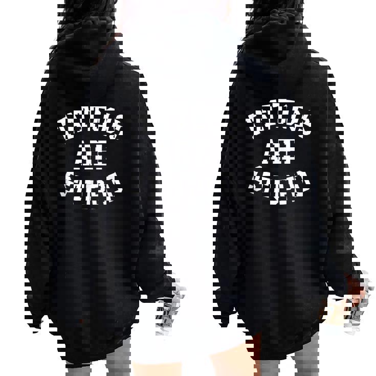 Tattoos Are Stupid Cool Sarcastic Tattooed Mens Women Oversized Hoodie Back Print