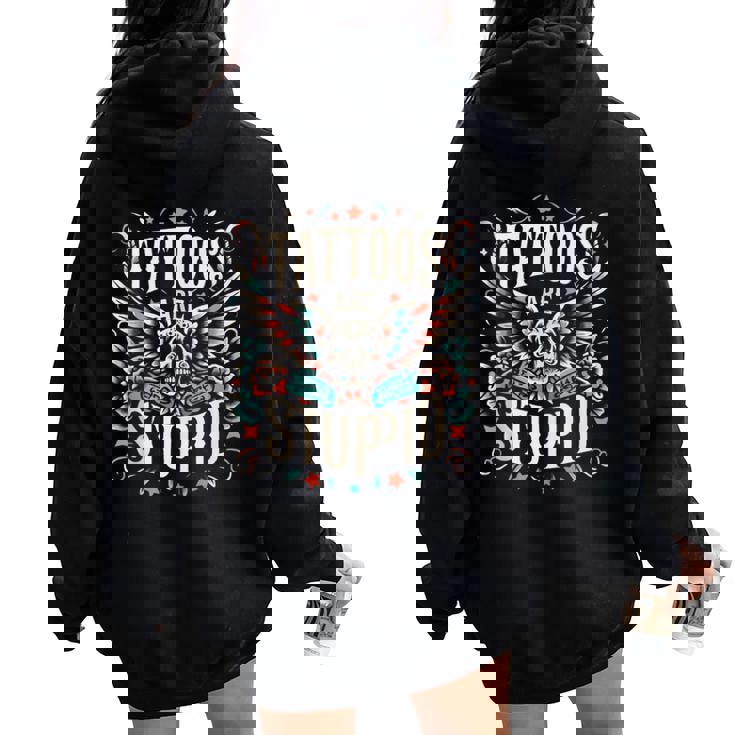 Tattoos Are Stupid Sarcastic Ink Tattoo For Women Women Oversized Hoodie Back Print