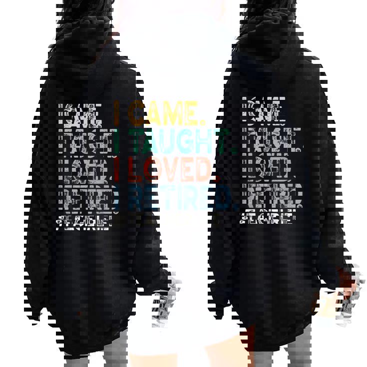 I Came I Taught I Loved I Retired Teacher Life Retirement Women Oversized Hoodie Back Print