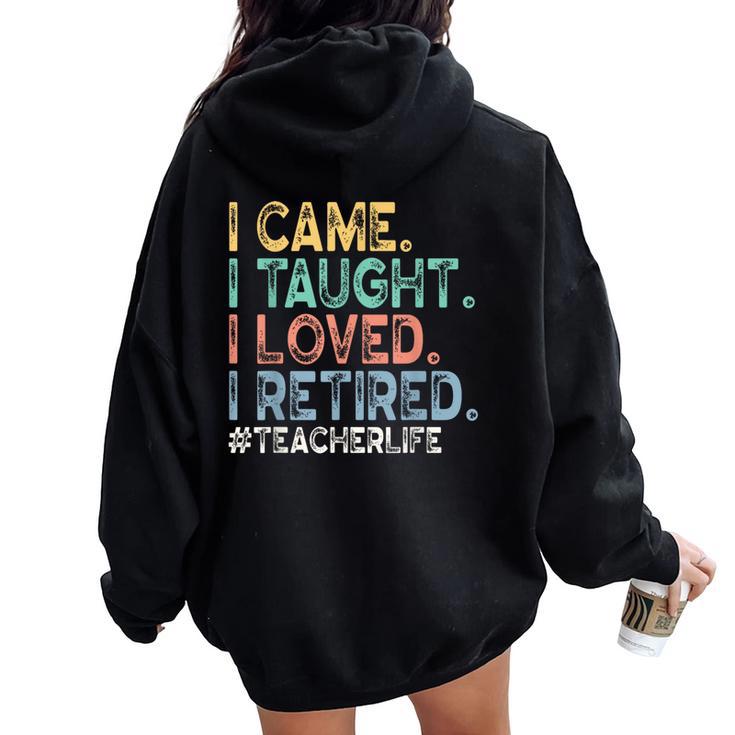 I Came I Taught I Loved I Retired Teacher Life Retirement Women Oversized Hoodie Back Print