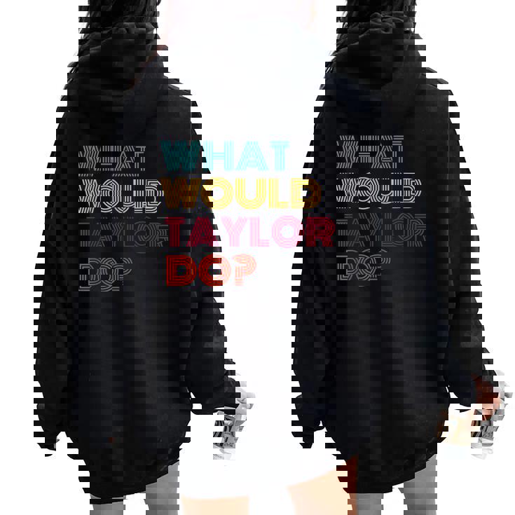 What Would Taylor Do Inspirational Feminism Women Women Oversized Hoodie Back Print