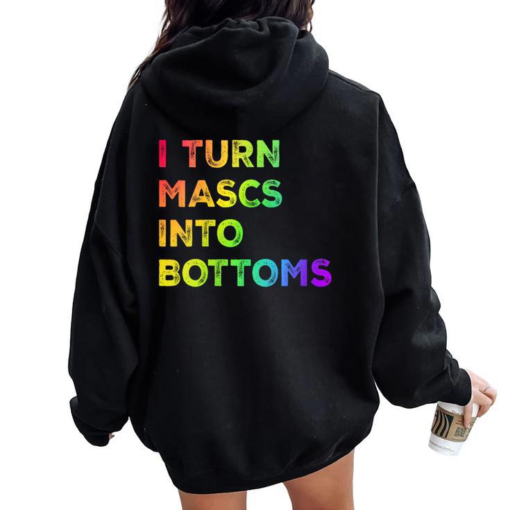 I Turn Mascs Into Bottoms Lesbian Bisexual Vintage Pride Women Oversized Hoodie Back Print