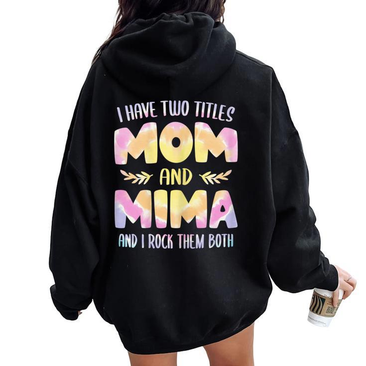 I Have Two Titles Mom And Mima Grandma Mother's Day Women Oversized Hoodie Back Print