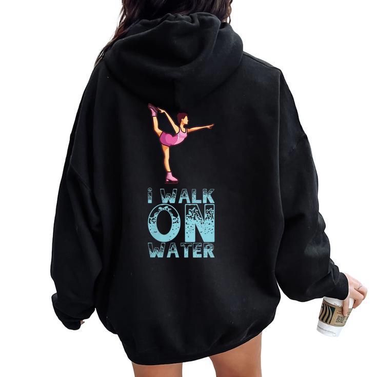 I Walk On Water I Figure Skating I Ice Skater Women Oversized Hoodie Back Print