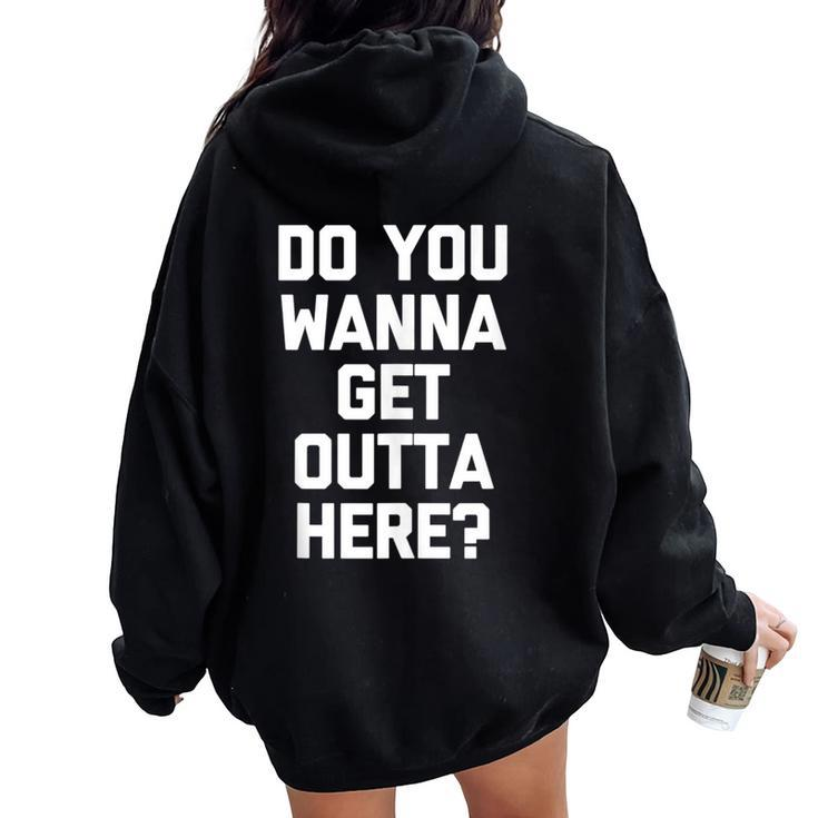 Do You Wanna Get Outta Here Saying Sarcastic Women Oversized Hoodie Back Print