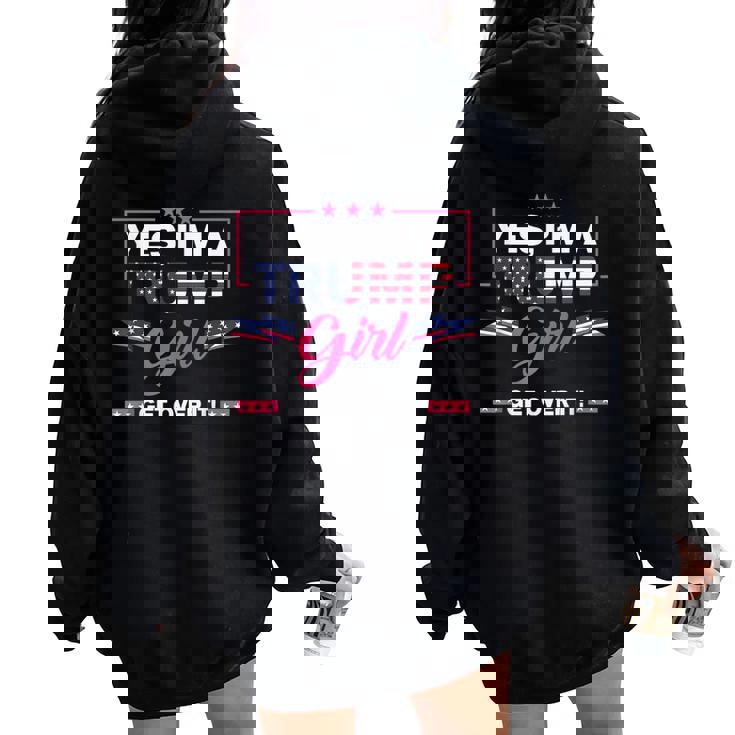 Yes I’M A Trump Girl Get Over It Trump 2024 Women Oversized Hoodie Back Print