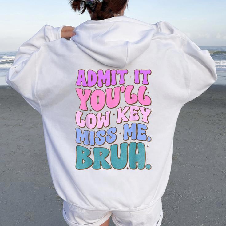 Admit It You'll Low Key Miss Me Bruh Bruh Teacher Women Oversized Hoodie Back Print