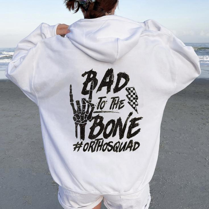 Bad To The Bone Ortho Squad Orthopedic Nurse Trauma Nurse Women Oversized Hoodie Back Print