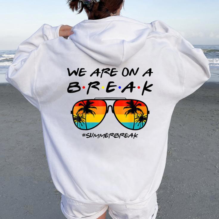 We Are On A Break Teacher Glasses Summer Break Hello Summer Women Oversized Hoodie Back Print