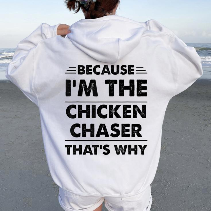 Because Im The Chicken Chaser That's Why Women Oversized Hoodie Back Print