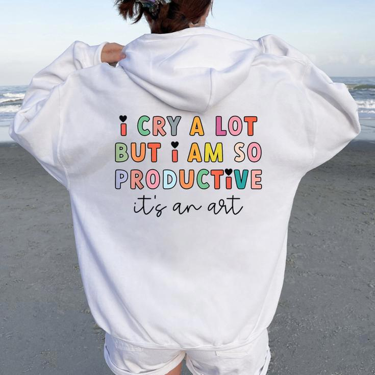 I Cry A Lot But I Am So Productive Trendy Women Women Oversized Hoodie Back Print