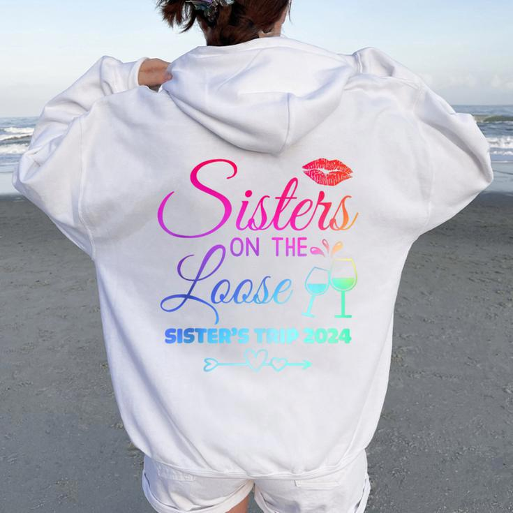 Cute Girls Trip Sisters On The Loose Sisters Trip 2024 Women Oversized Hoodie Back Print