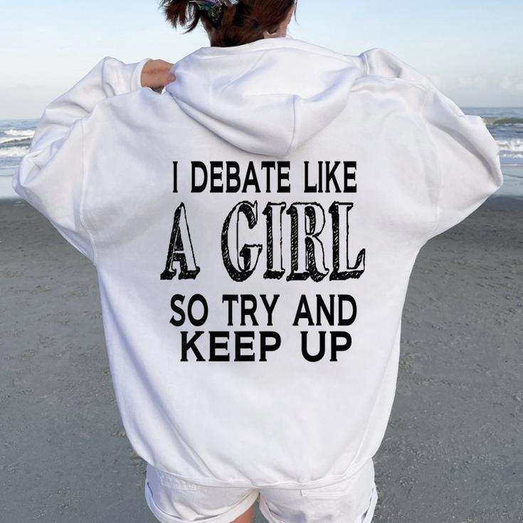 I Debate Like A Girl Try And Keep Up Debate Women Oversized Hoodie Back Print