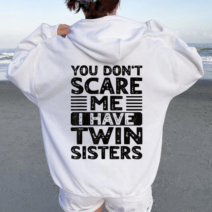 You Don't Scare Me I Have Twin Sisters Brother Boys Girls Women Oversized Hoodie Back Print