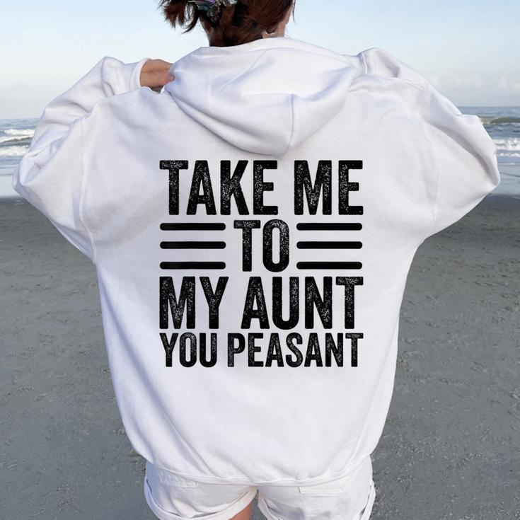 Aunt Life Baby Shower Take Me To My Aunt You Peasant Women Oversized Hoodie Back Print