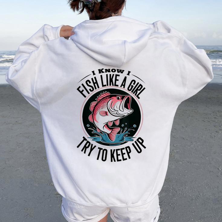 Fishing I Know I Fish Like A Girl Try To Keep Up Women Oversized Hoodie Back Print