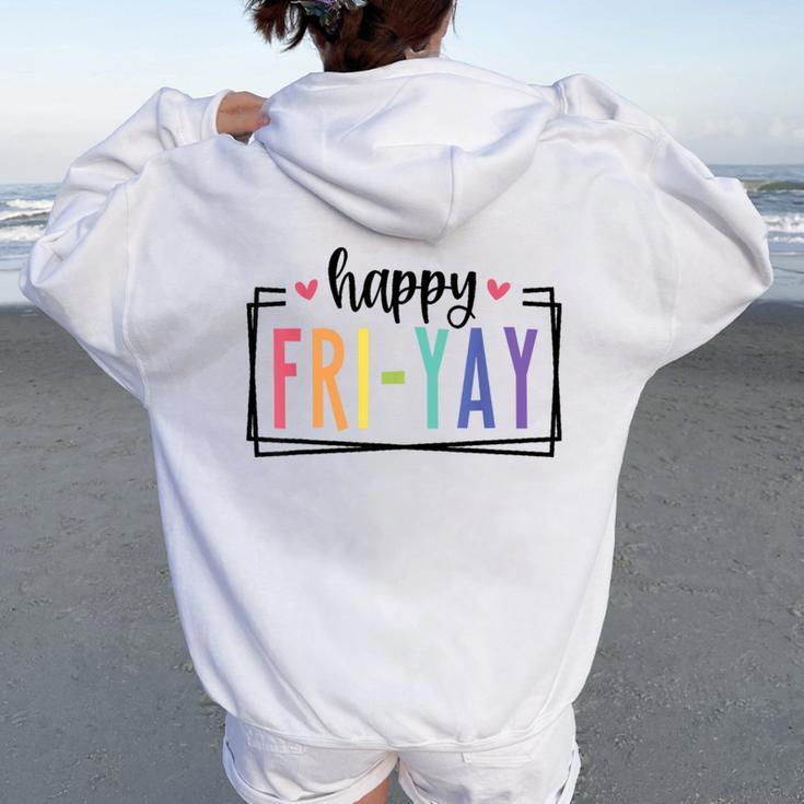 Happy Fri-Yay Friday Lovers Fun Teacher Tgif Women Oversized Hoodie Back Print
